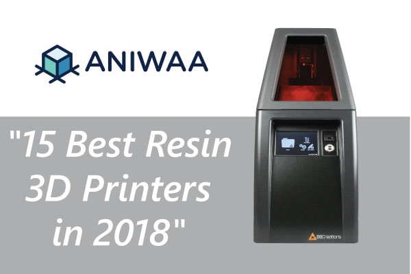 B9 Core Series Makes “15 Best Resin 3D Printers in 2018