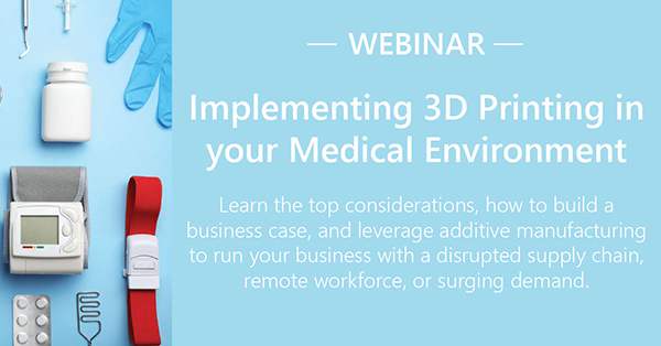 Webinar: Implementing 3D Printing in Your Medical Environment